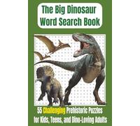 The Big Dinosaur Word Search Book: 55 Challenging Prehistoric Puzzles for Kids, Teens, and Dino-Loving Adults | Easy to Read Print | 1300+ Factual ... for Vacations, Holidays or Any Spare Time