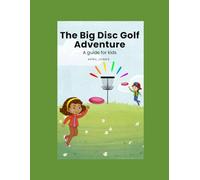 The Big Disc Golf Adventure: A guide for kids