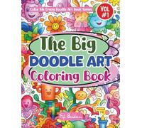 The Big Doodle Art Coloring Book: A Playful Collection of 100 Fun, Whimsical, and Lighthearted Designs That Will Keep You Smiling As You Color.