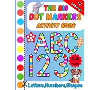 The Big Dot Markers and Paint Dauber Activity Book for ages 1-4: Early learning coloring book, big dots with easy pictures to learn uppercase ... numbers, basic shapes& fine motor skills.