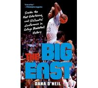 The Big East: Inside the Most Entertaining and Influential Conference in College Basketball History