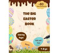 The Big Easter Book | 80+ Coloring Pages, Games and Activities for Children Aged 4 to 8 | Easter-themed coloring book, mazes, s nd find, odd one out, decorate your egg...