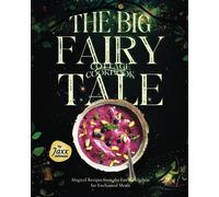 The Big Fairy-Tale Cottage Cookbook: Magical Recipes From The Fairies' Kitchen For Enchanted Meals