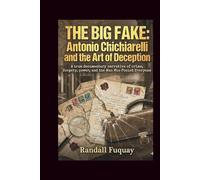 THE BIG FAKE: Antonio Chichiarelli and the Art of Deception: A true documentary narrative of crime, forgery, power, and the Man Who Fooled Everyone