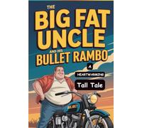 The Big Fat Uncle and His Bullet Rambo: A Tall Tale: Hilarious Tall Tale of Friendship, Fun, and Village Memories - A Feel-Good Humorous Fiction Story ... Adventure with Heart, Humor, and Timeless Joy
