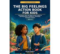 The Big Feelings Action Book for Kids: 50 Real-Life Situations, Calm-Down Tools, and What-to-Say Scripts for Self-Regulation, Confidence, Friendship, and Better Choices, Ages 6-10