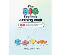 The Big Feelings Activity Book: 50 Fun Activities to Explore and Manage Big Emotions