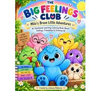 The Big Feelings Club: Milo's Brave Little Adventures: An Emotional Learning Coloring Book About Feelings, Friendship & Growing Up