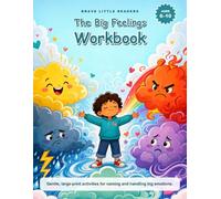 The Big Feelings Workbook for Kids: 62 Calm Activities to Help Children Understand Anger, Worry and Big Emotions - Self-Regulation Skills for Ages 6-10 (Brave Little Readers, Book 5)
