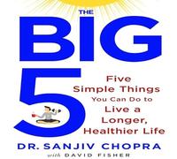 The Big Five: Five Simple Things You Can Do to Live a Longer, Healthier Life