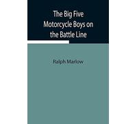 The Big Five Motorcycle Boys On The Battle Line; Or, With The Allies In France
