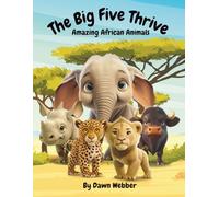 The Big Five Thrive - Amazing African Animals: Playful & Educational (ages 3-8) - Discover Africa’s Mighty Big Five with Lions, Elephants, Rhinos, ... - packed with fun facts for curious kids!"