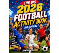 The Big Football Activity Book For Kids 6-12: 100+ Fun Colouring Pages, Word Search, Maze, Facts, Quiz, Crossword and More