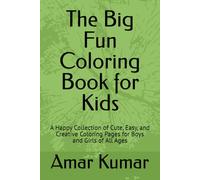 The Big Fun Coloring Book for Kids: A Happy Collection of Cute, Easy, and Creative Coloring Pages for Boys and Girls of All Ages