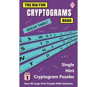 The Big Fun Cryptograms Book: Volume 1, Solve over 60 Large Print Cryptogram word puzzles to entertain and challenge your brain. Great for gifts, travel, vacation and more...