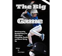 the big game: A Heartwarming Baseball Story for Kids About Friendship, Family, and Never Giving Up