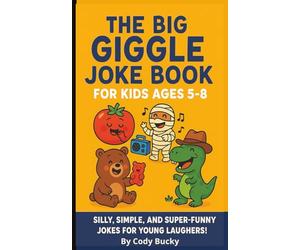 The Big Giggle Joke Book for Kids Ages 5-8: Silly, simple, and super-funny jokes to make kids smile, snicker, and laugh out loud!