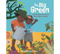 The Big Green: A Story About the Great Green Wall of Africa – Candlewick Press