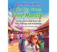 The Big Green Envy Monster: Lerig Learns How Envy Can Hurt Feeling and Friendships