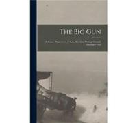 The Big Gun Ordnance Department U.S.A. Aberdeen Proving Ground Maryland 1918 - Anonymous - Creative Media Partners LLC - Livre en Anglais AnonymousAnonymous (Auteur)