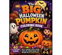 The Big Halloween Pumpkin Coloring Book: 40 Cute and Spooky Jack-O'-Lanterns, Friendly Ghosts, Witches, Black Cats, Haunted Houses, Bats, and Fun Halloween Designs for Kids Ages 4-8