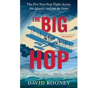 The Big Hop: The First Non-stop Flight Across the Atlantic and Into the Future