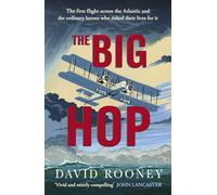 The Big Hop: The First Non-stop Flight Across the Atlantic and Into the Future