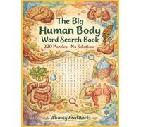 The Big human Body Word Search Book, 220 Puzzles, No Solutions, by WhimsyWordWorks: 220 Challenging Word Search Puzzles Exploring the Human Body - No Solutions Included