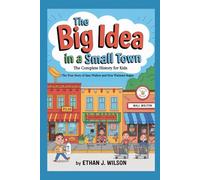 THE BIG IDEA IN A SMALL TOWN: The Complete History for Kids: The True Story of Sam Walton and How Walmart Began