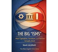THE BIG “ISMS”: How Capitalism, Socialism, and Fascism Actually Work