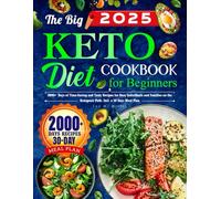 The Big Keto Diet Cookbook for Beginners: 2000+ Days of Time-Saving and Tasty Recipes for Busy Individuals and Families on the Ketogenic Path. Incl. a 30 Days Meal Plan