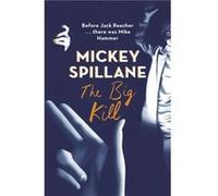 The Big Kill by Mickey Spillane Mickey Spillane (Auteur)