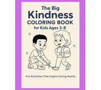 The Big Kindness Coloring Book for Kids Ages 3-8: 50 Heartwarming Scenes of Helping, Sharing, and Caring - Easy and Fun Line Art to Inspire Compassion and Gratitude.