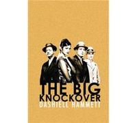 The Big Knockover by Dashiell Hammett Dashiell Hammett, (Auteur)