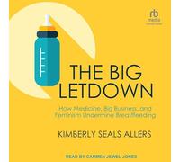 The Big Letdown : Comment la médecine, les grandes entreprises et le féminisme minent l'allaitement maternel