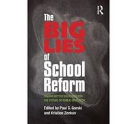 The Big Lies of School Reform: Finding Better Solutions for the Future of Public Education - [Livre en VO] Paul C Gorski, Kristien Zenkov (Auteur)