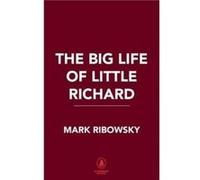 The Big Life of Little Richard by Mark Ribowsky Mark Ribowsky (Auteur)