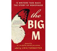The Big M: 13 Writers Take Back the Story of Menopause