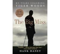 Hank Haney – The Big Miss: Mes années comme entraîneur de Tiger Woods