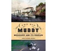 The Big Muddy - Morris Christopher Associate Professor of History Associate Professor of History University of Texas at Arlington - Oxford University Pres Morris Christopher Associate Professor of His