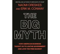 The Big Myth: How American Business Taught Us to Loathe Government and Love the Free Market