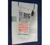 The Big Necessity: The Unmentionable World of Human Waste and Why It Matters