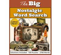 The Big Nostalgic Word Search: 100 Large Print Word Search Puzzles for Adults from the 1950s to 1980s with 2700 Words and Complete Solutions