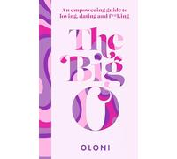 The Big O: The Ultimate Sex and Relationship Guide from Twitter Guru and Laidbare Podcast Host Oloni