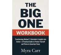 The Big One Workbook: Transforming Michael T. Osterholm’s Insights into Action-A Practical Guide to Protect Yourself and Thrive in Uncertain Times