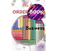 The Big Order Book for Small Business: More than 200 pages with Sections for Customers, Payments, Shipping, and More. Perfect for Online Stores, Crafters, and Small Service Businesses.