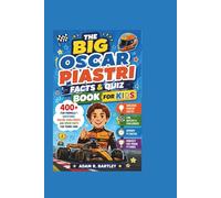 THE BIG OSCAR PIASTRI FACTS & QUIZ BOOK FOR KIDS: 400+ Fun Formula 1 Questions, Racing Challenges, and Speed Facts for Young Fans