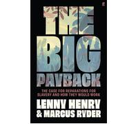 The Big Payback The Case for Reparations for Slavery and How They Would Work - Lenny Henry - Faber & Faber - ebook (ePub) - Livre
