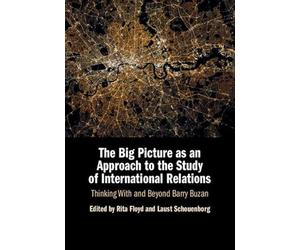 The Big Picture as an Approach to the Study of International Relations: Thinking With and Beyond Barry Buzan