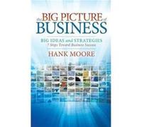 The Big Picture of Business - Hank Moore - Morgan James Publishing llc - Livre en Anglais - Hardback Hank MooreHank Moore (Auteur)